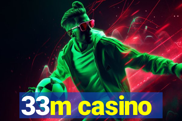 33m casino